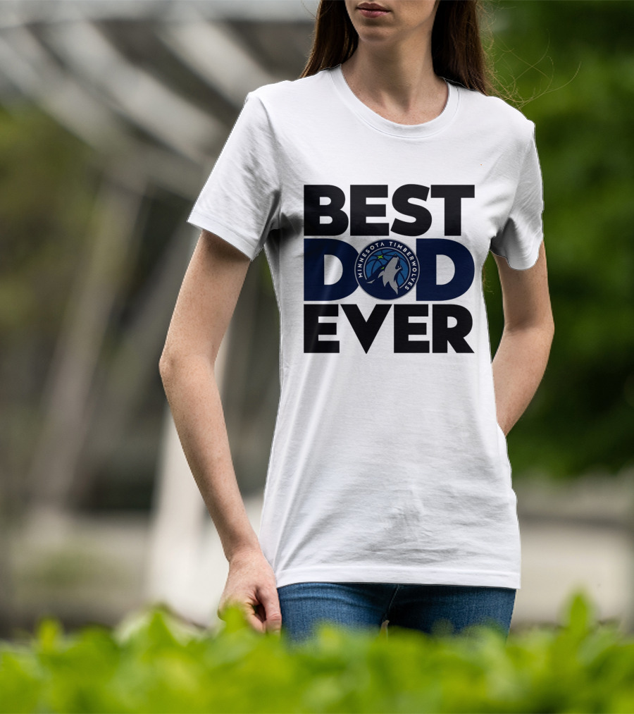 Best Dad Ever Minnesota Timberwolves NBA T-Shirt