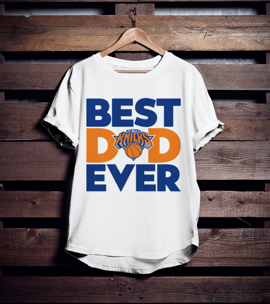 Best Dad Ever New York Knicks NBA T-Shirt