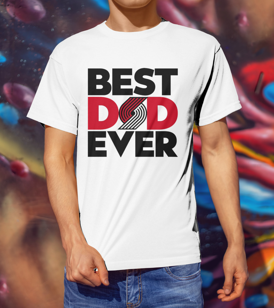 Best Dad Ever NBA Portland Trail Blazers Fan T-Shirt