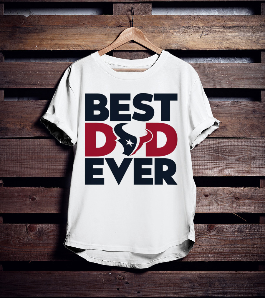 Best Dad Ever Houston Texans NFL T-Shirt