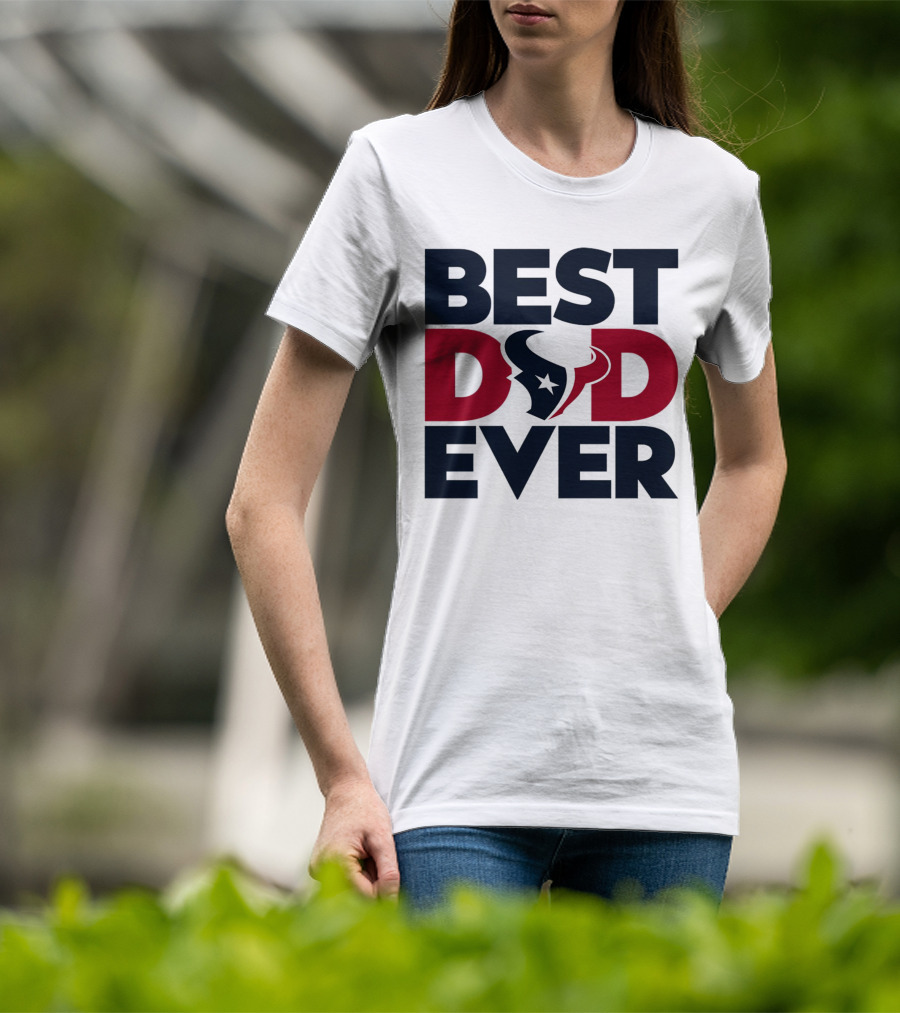 Best Dad Ever Houston Texans NFL T-Shirt