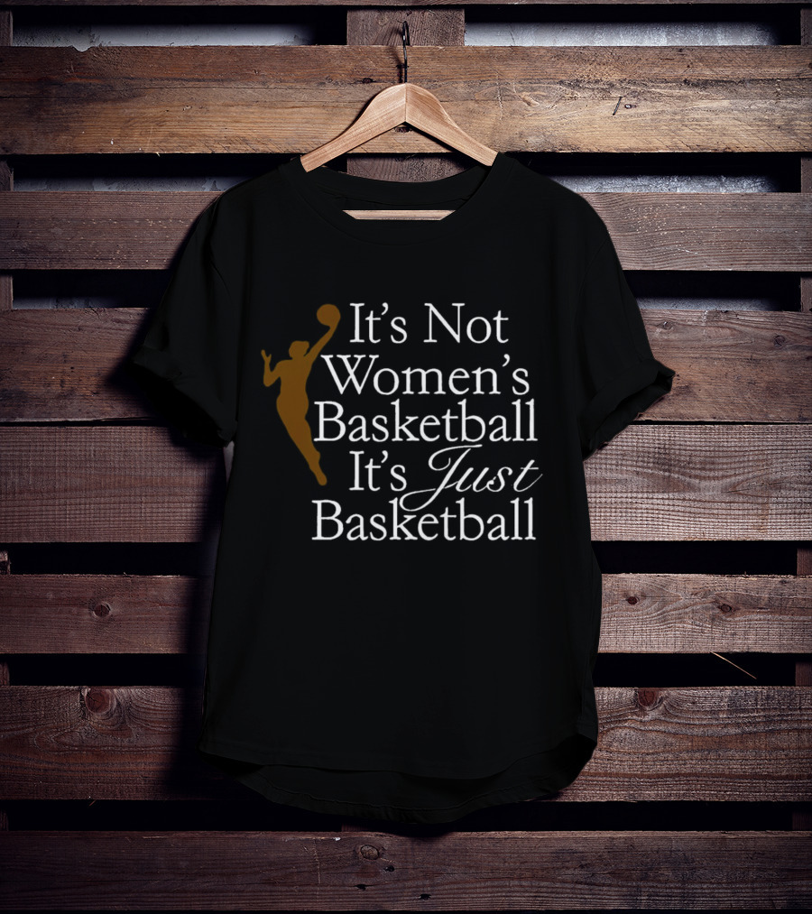 It’s Not Women’s Basketball It’s Just Basketball Player T-Shirt