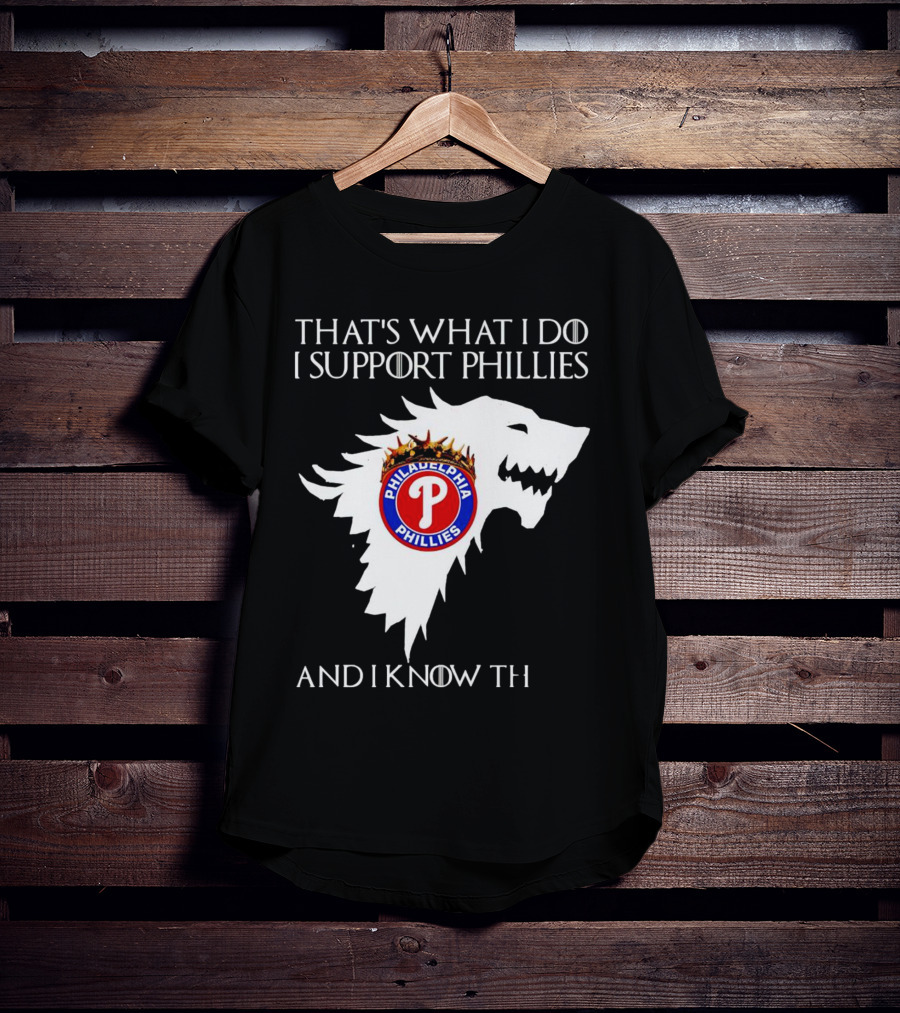 That's What I Do I Support Philadelphia Phillies And I Know Things T-Shirt