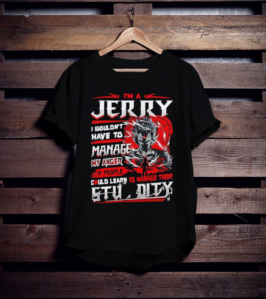 I'm A Jerry Manage Anger Learn Manage Stupidity Super Saiyan T-Shirt