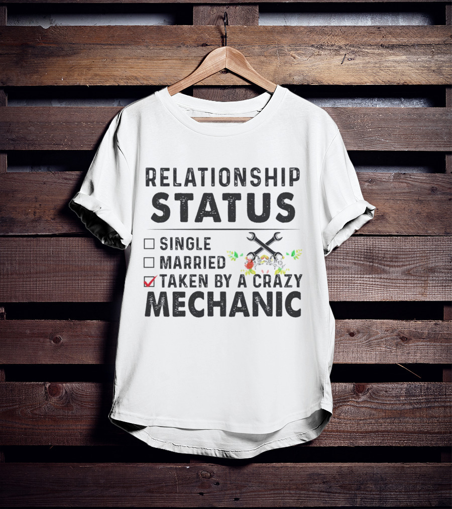 Relationship Status Single Married Taken By A Crazy Mechanic Checkbox Rustic Wrench Floral T-Shirt