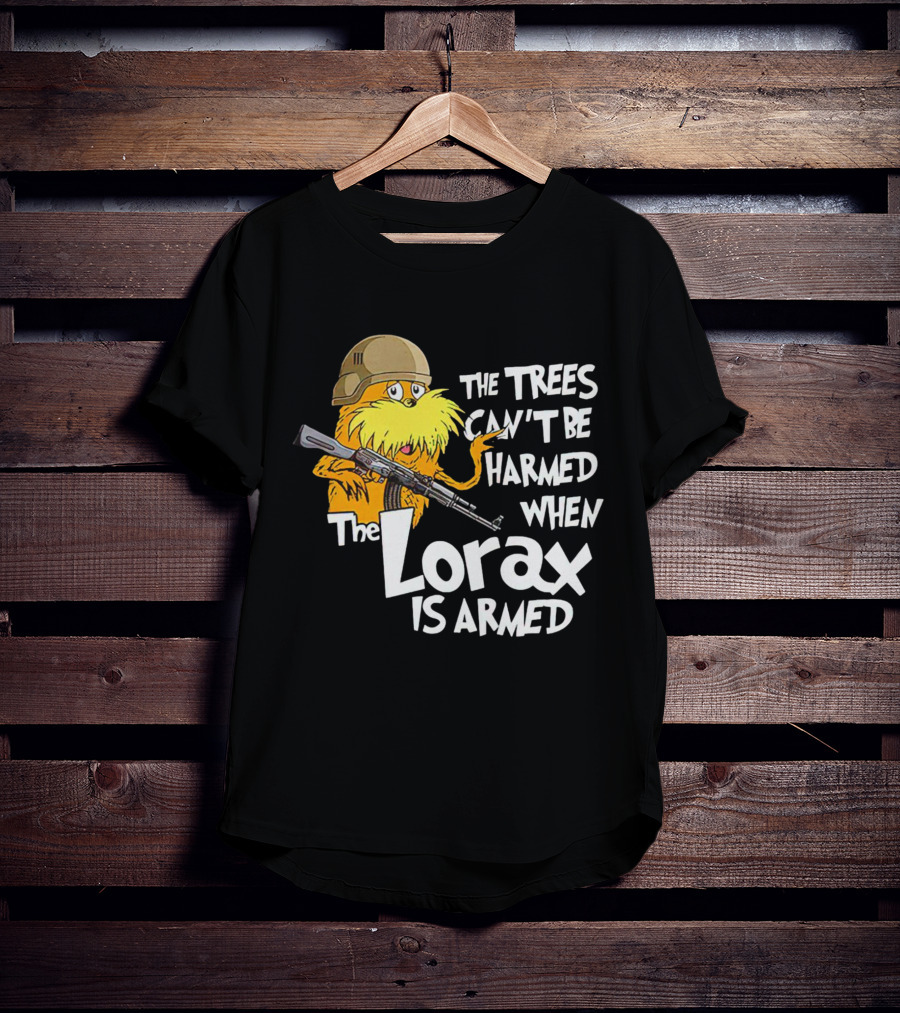 The Trees Can't Be Harmed When The Lorax Is Armed With Helmet And Gun T-Shirt