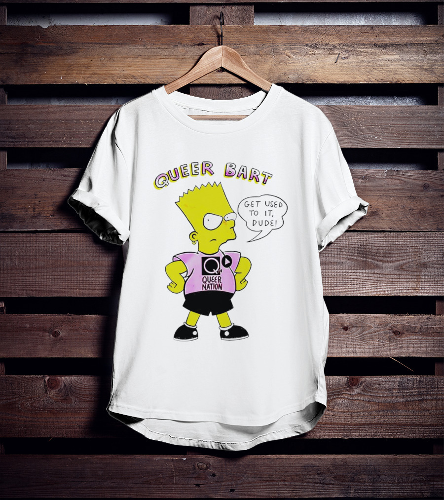 Queer Bart Queer Nation Get Used To It Dude T-Shirt