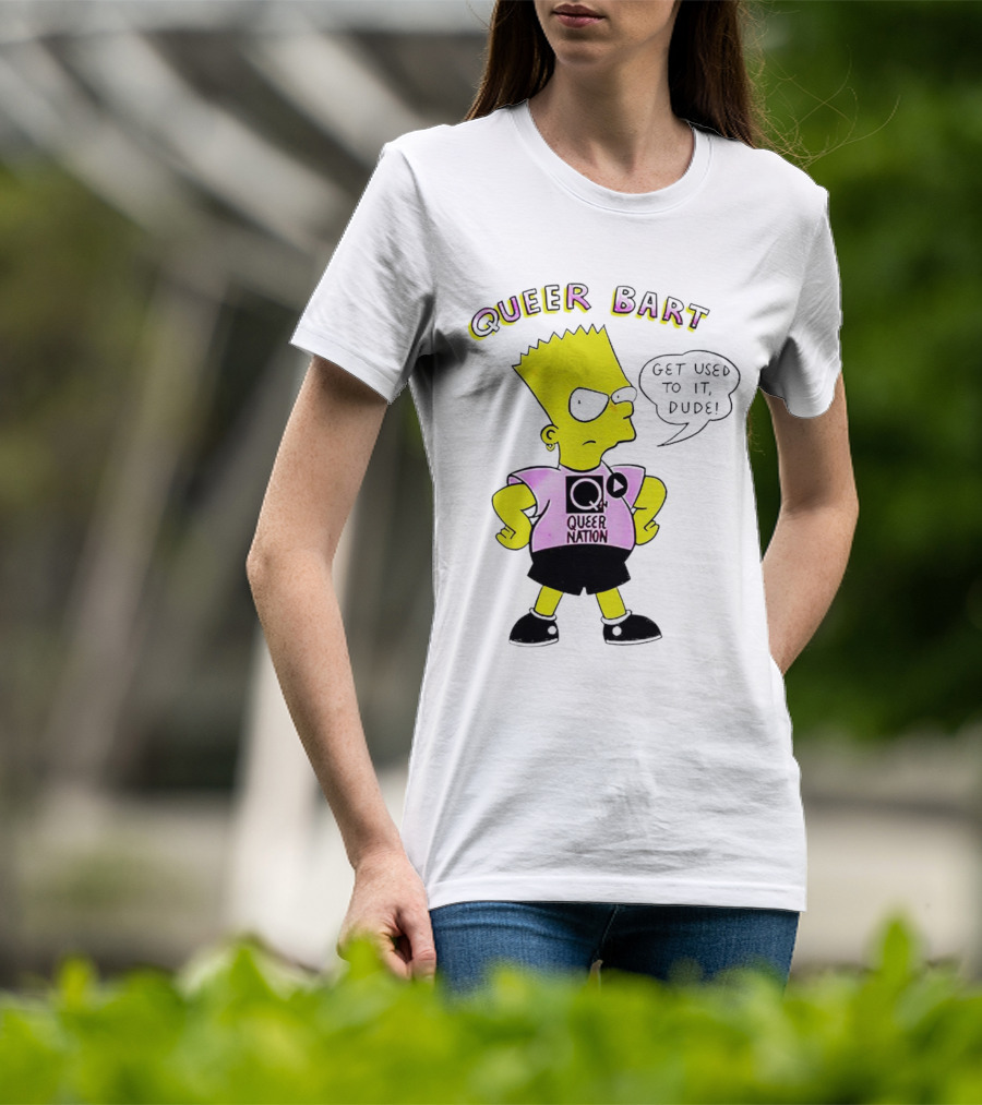 Queer Bart Queer Nation Get Used To It Dude T-Shirt