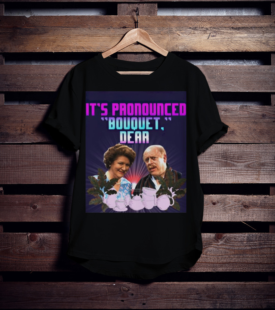 It's Pronounced Bouquet Dear Hyacinth Richard Teapots T-Shirt