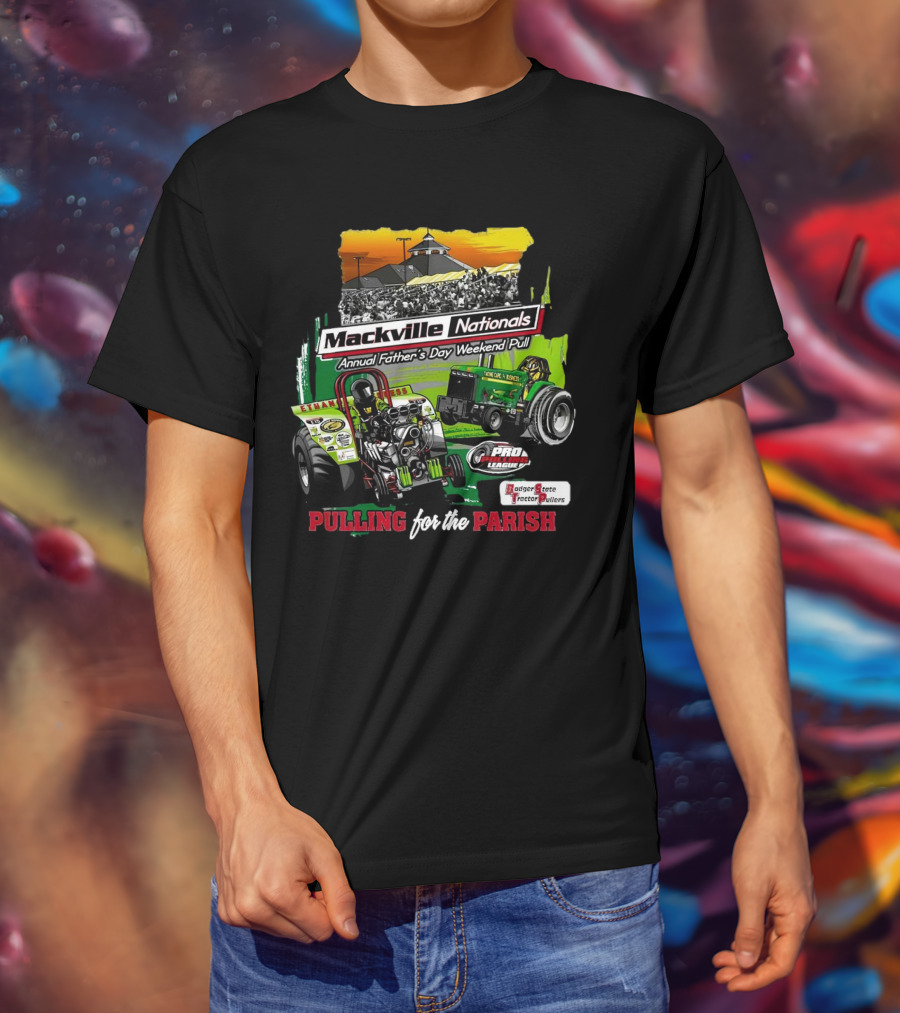 Mackville Nationals Annual Father's Day Weekend Pull Pro League Badger State Tractor Pullers Pulling For The Parish T-Shirt