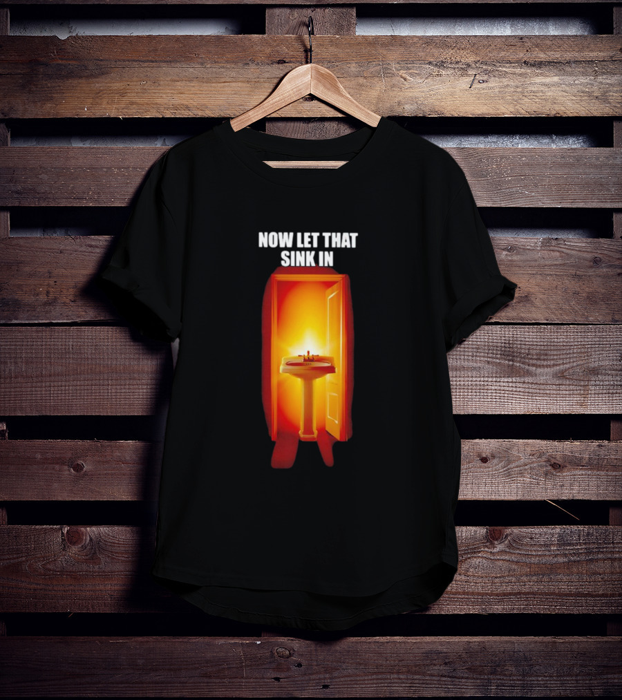 Now Let That Sink In Illuminated Bathroom Doorway T-Shirt