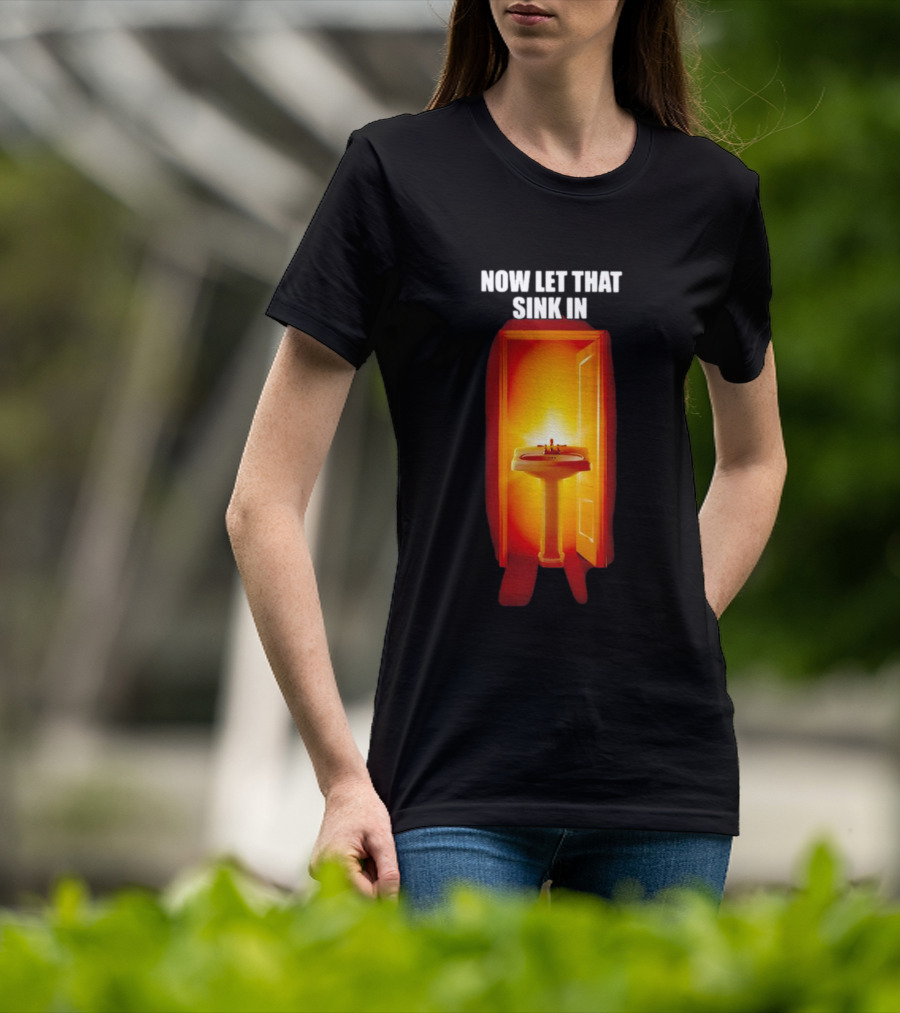 Now Let That Sink In Illuminated Bathroom Doorway T-Shirt
