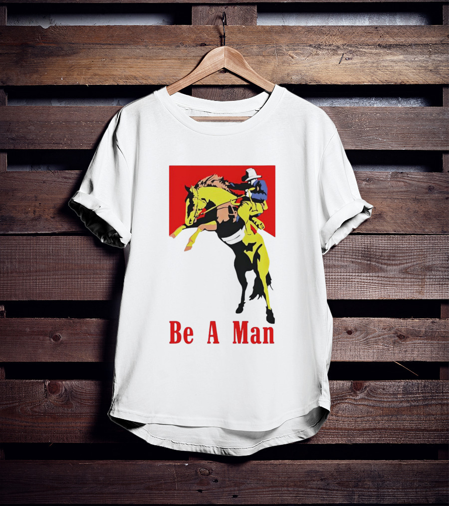 Be A Man Cowboy Rodeo Rider T-Shirt