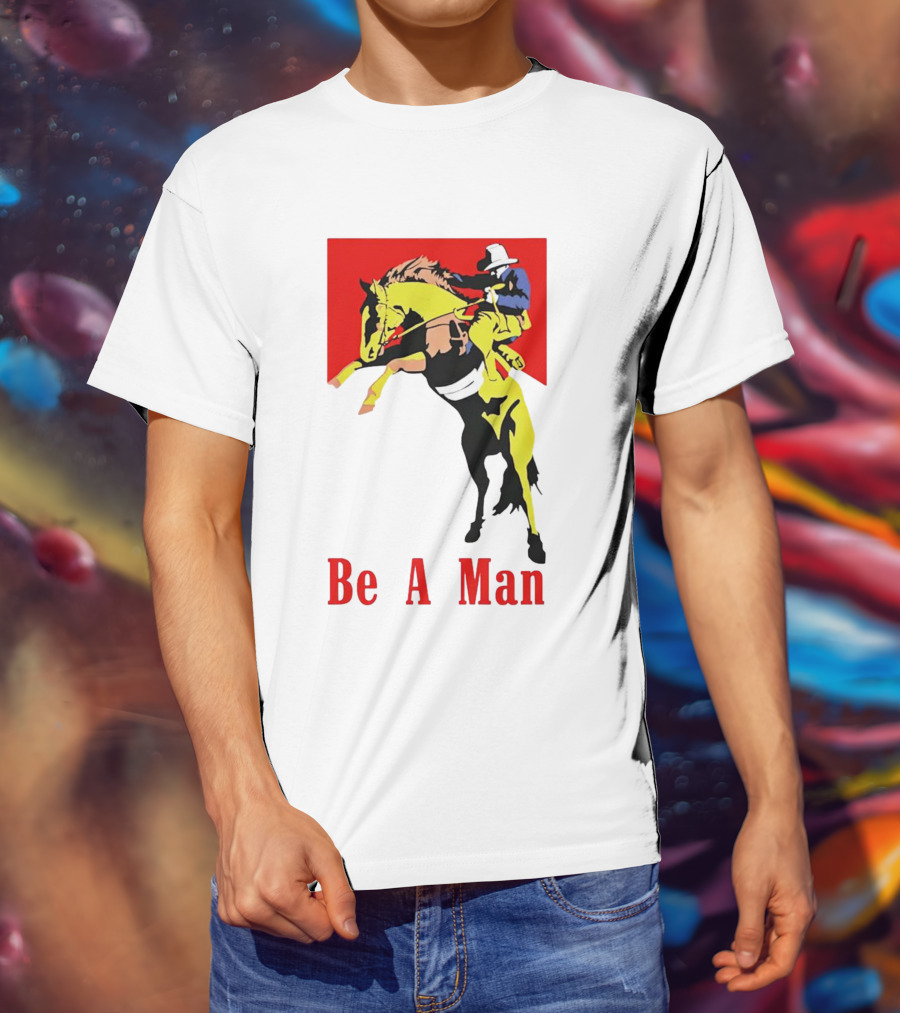 Be A Man Cowboy Rodeo Rider T-Shirt