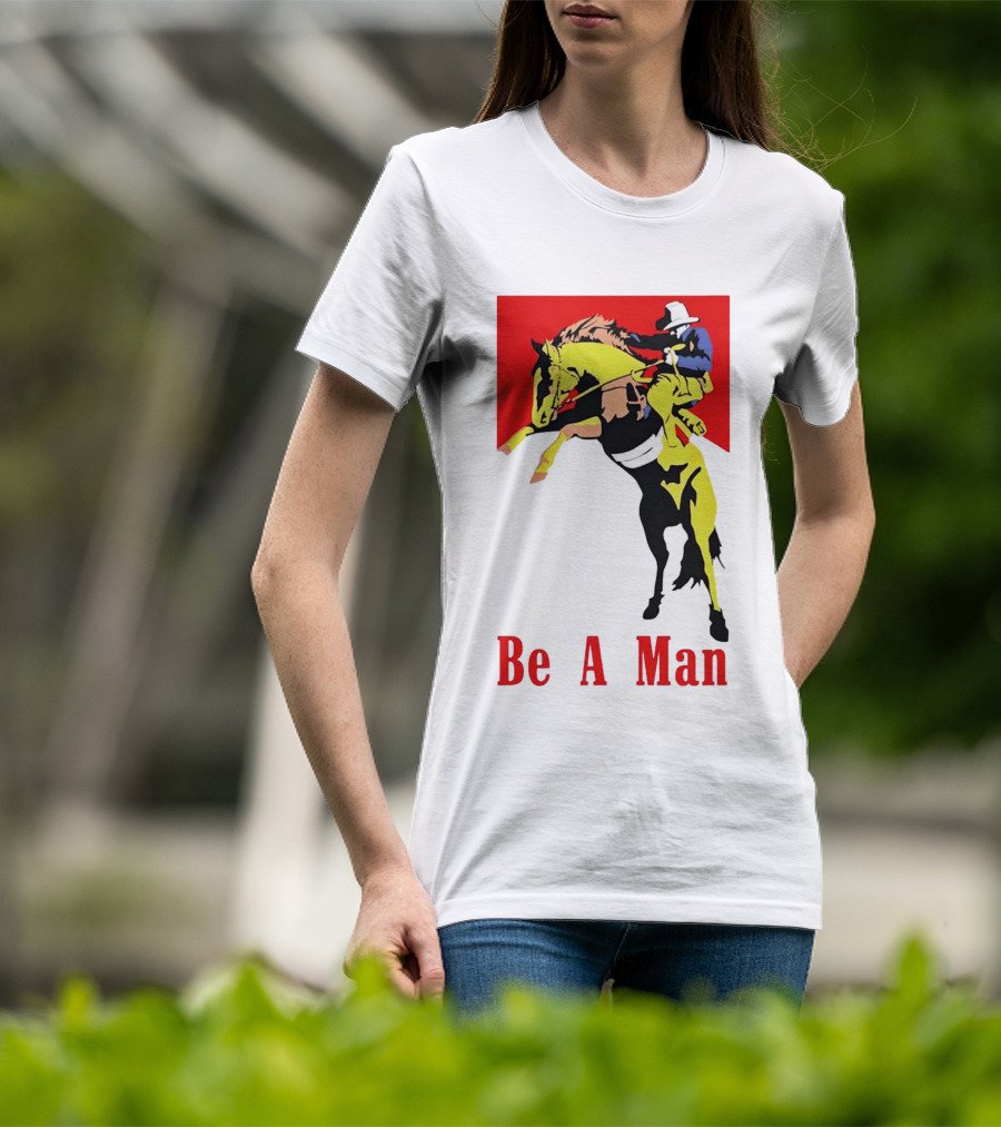Be A Man Cowboy Rodeo Rider T-Shirt
