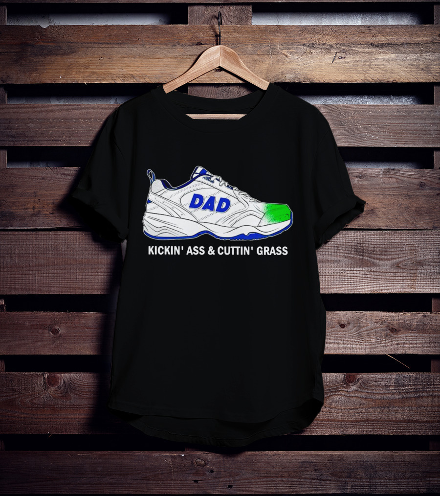 DAD Sneaker Kickin’ Ass And Cuttin’ Grass T-Shirt
