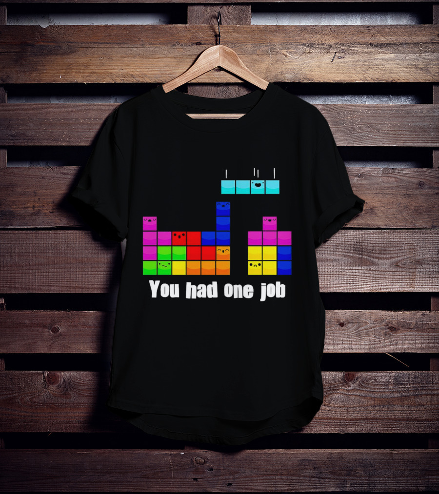Tetris Blocks You Had One Job Game Humor T-Shirt