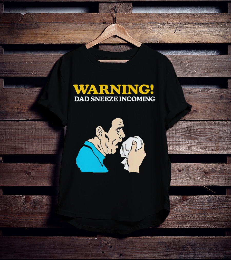 Warning Dad Sneeze Incoming Iconic Humor T-Shirt