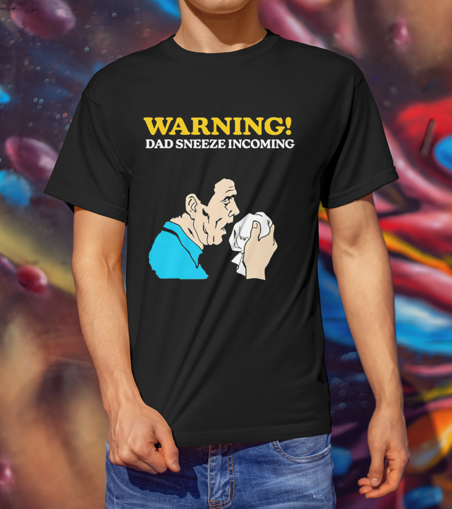 Warning Dad Sneeze Incoming Iconic Humor T-Shirt