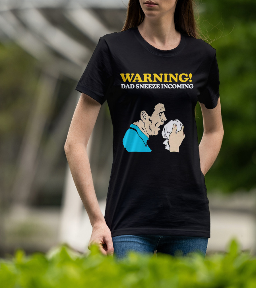 Warning Dad Sneeze Incoming Iconic Humor T-Shirt