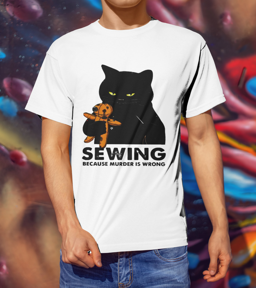 Black Cat Sewing Because Murder Is Wrong T-Shirt