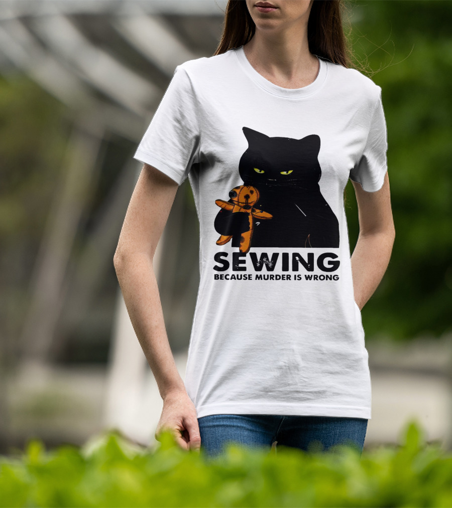 Black Cat Sewing Because Murder Is Wrong T-Shirt