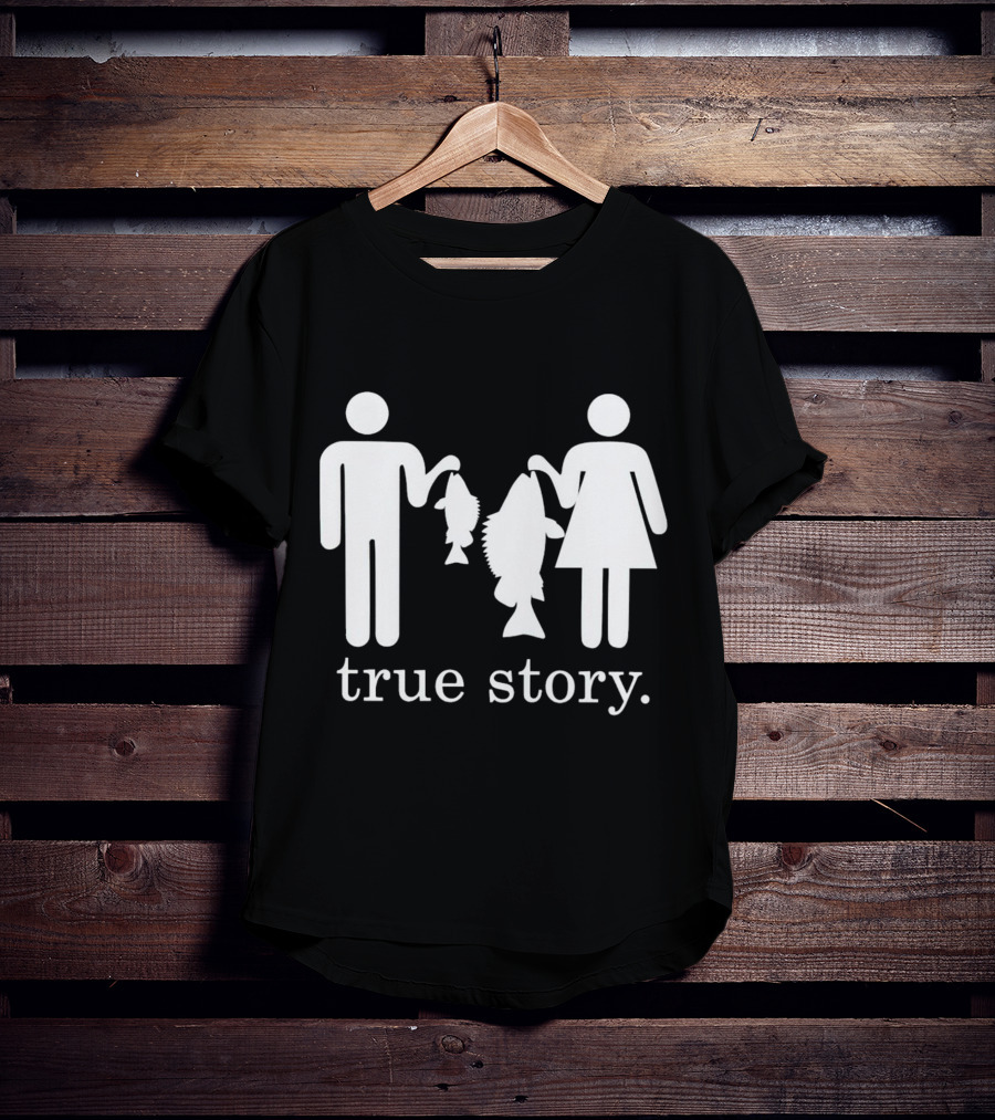 True Story Fishing Gifts I Love T-Shirt
