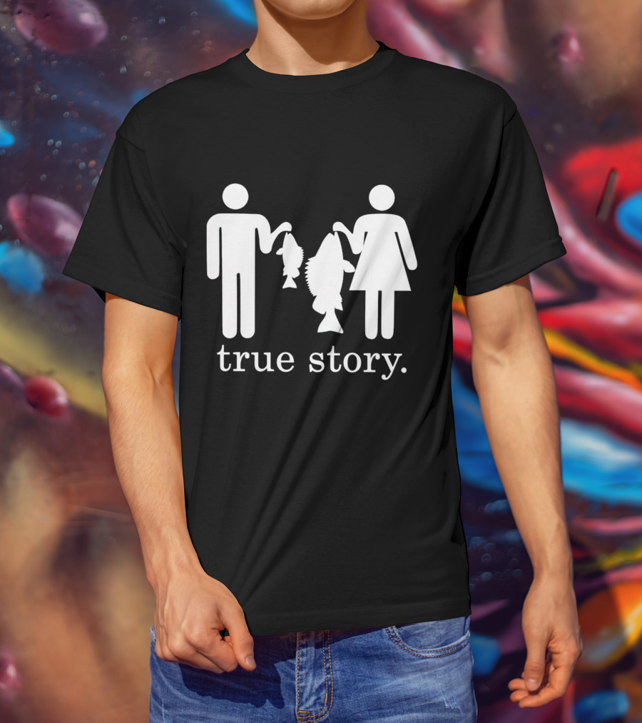 True Story Fishing Gifts I Love T-Shirt