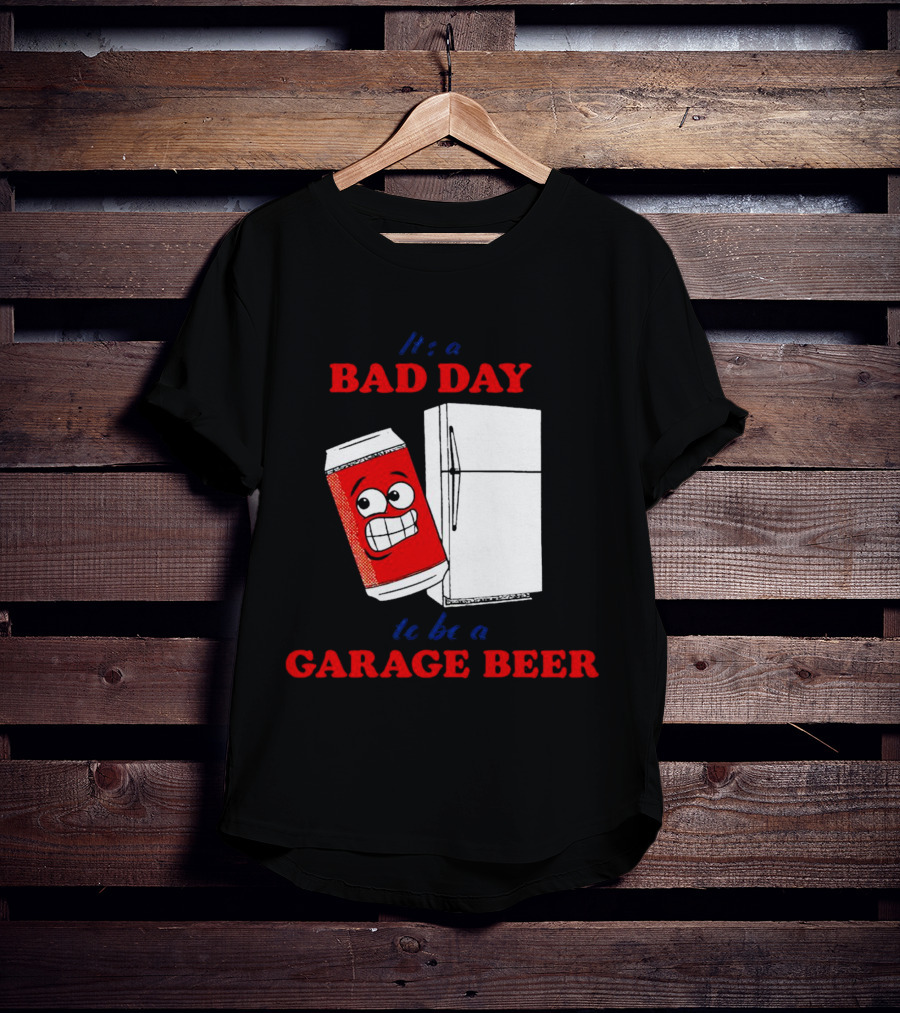 It’s A Bad Day To Be A Garage Beer With Cartoon Can And Fridge T-Shirt