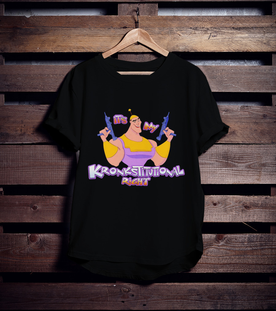It’s My Kronkstitutional Right Kronk Guns T-Shirt