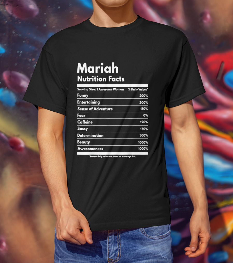Mariah Nutrition Facts Funny Entertaining Adventure Sassy Determination Beauty Awesomeness T-Shirt