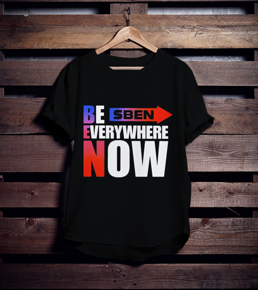 BE $BEN Everywhere Now T-Shirt