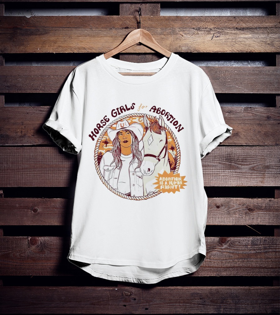 Horse Girls For Abortion Abortion Is A Human Right Cowgirl With Horsewestern T-Shirt
