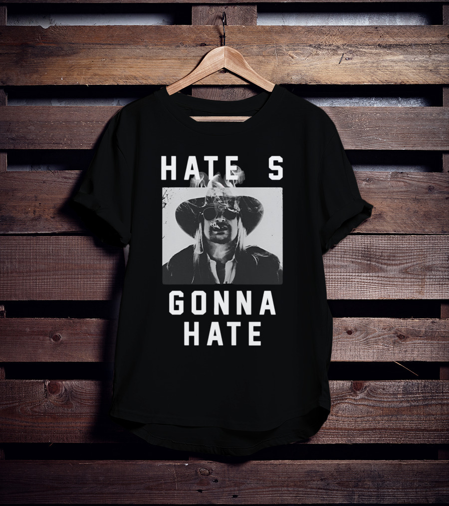 Hate's Gonna Hate Kid Rock Smoking Hat Sunglasses T-Shirt