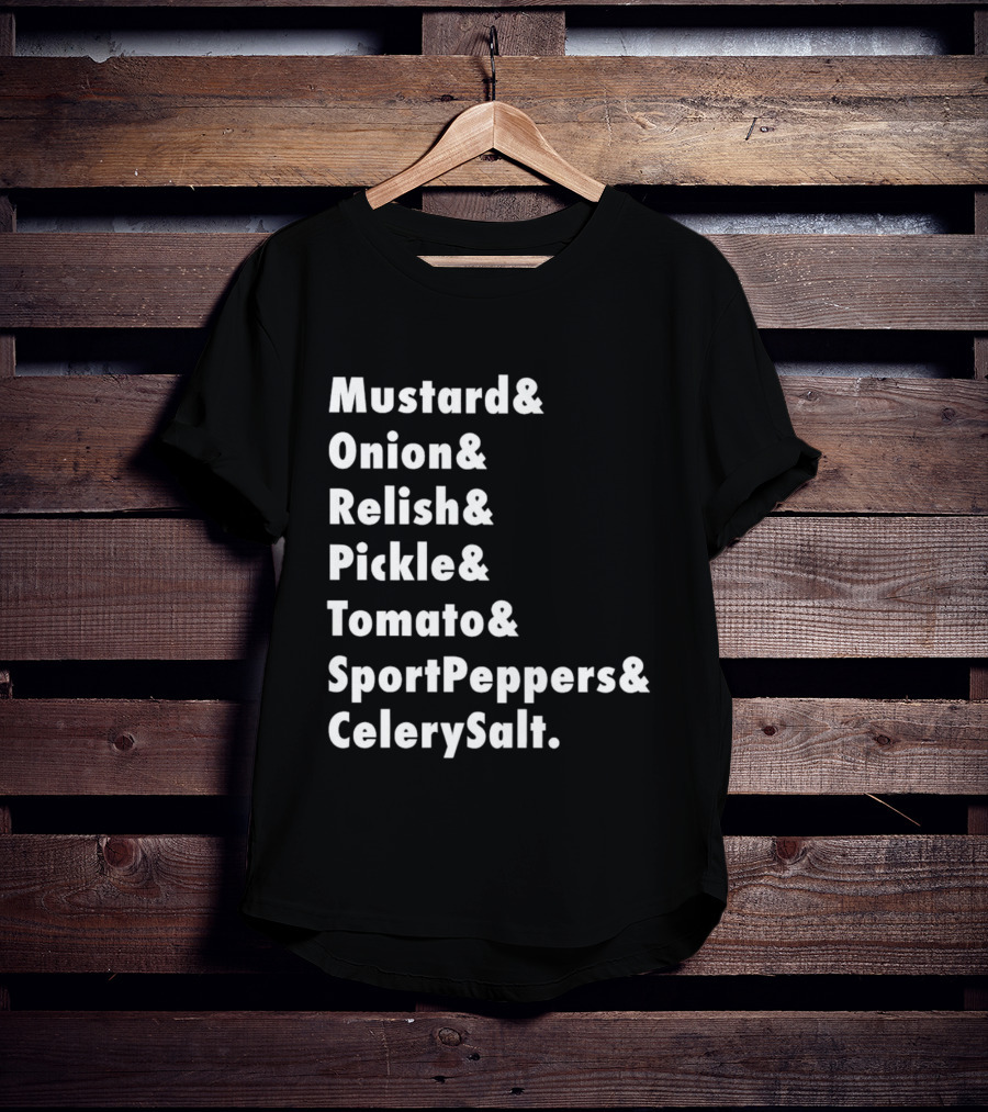 Mustard Onion Relish Pickle Tomato SportPeppers CelerySalt Chicago Style Hot Dog Ingredients T-Shirt