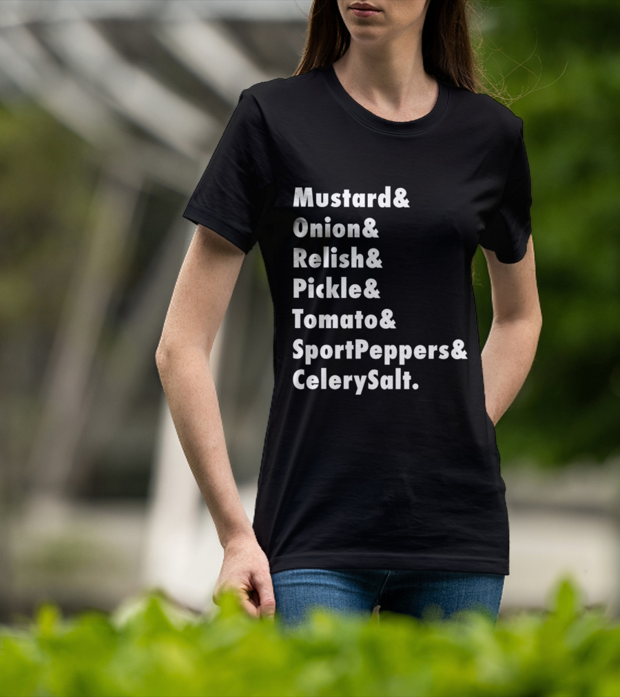 Mustard Onion Relish Pickle Tomato SportPeppers CelerySalt Chicago Style Hot Dog Ingredients T-Shirt