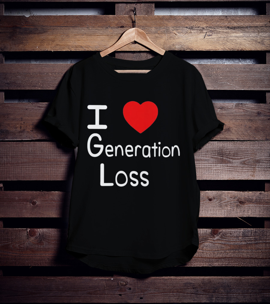 I Heart Generation Loss T-Shirt