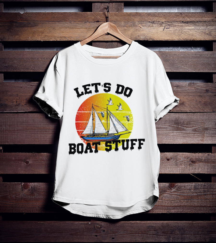 LET'S DO BOAT STUFF Retro Sailing With Seagulls And Sunset T-Shirt