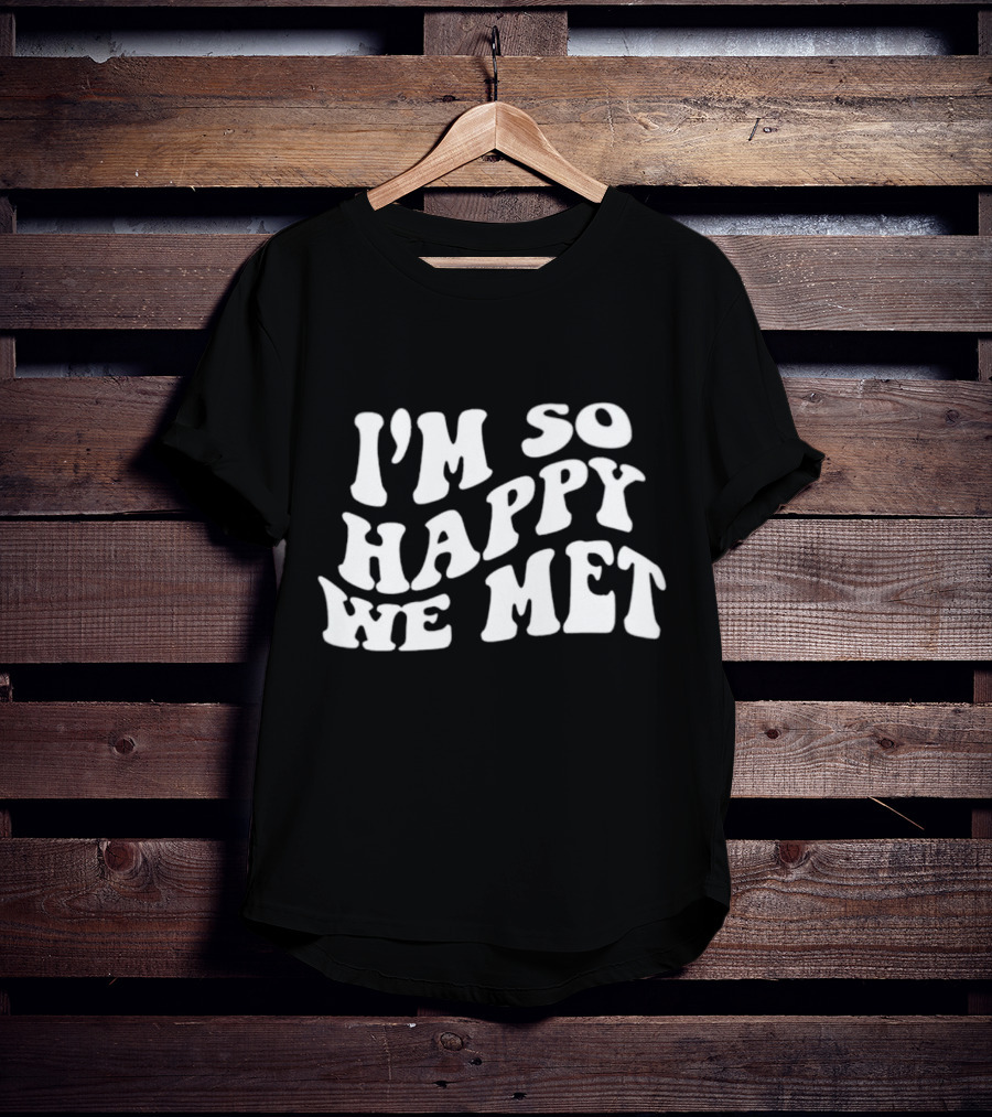 I’m So Happy We Met Retro T-Shirt