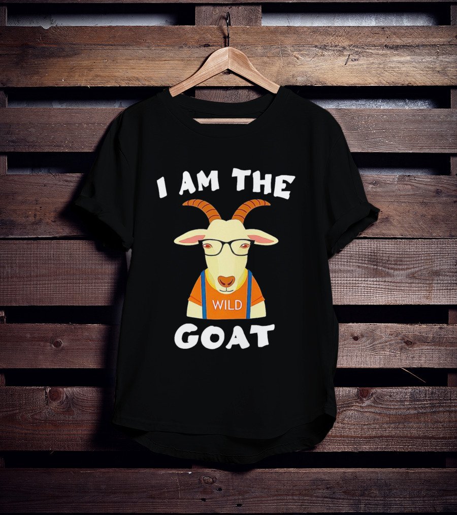 I Am The Wild Goat Greatest Of All Time T-Shirt
