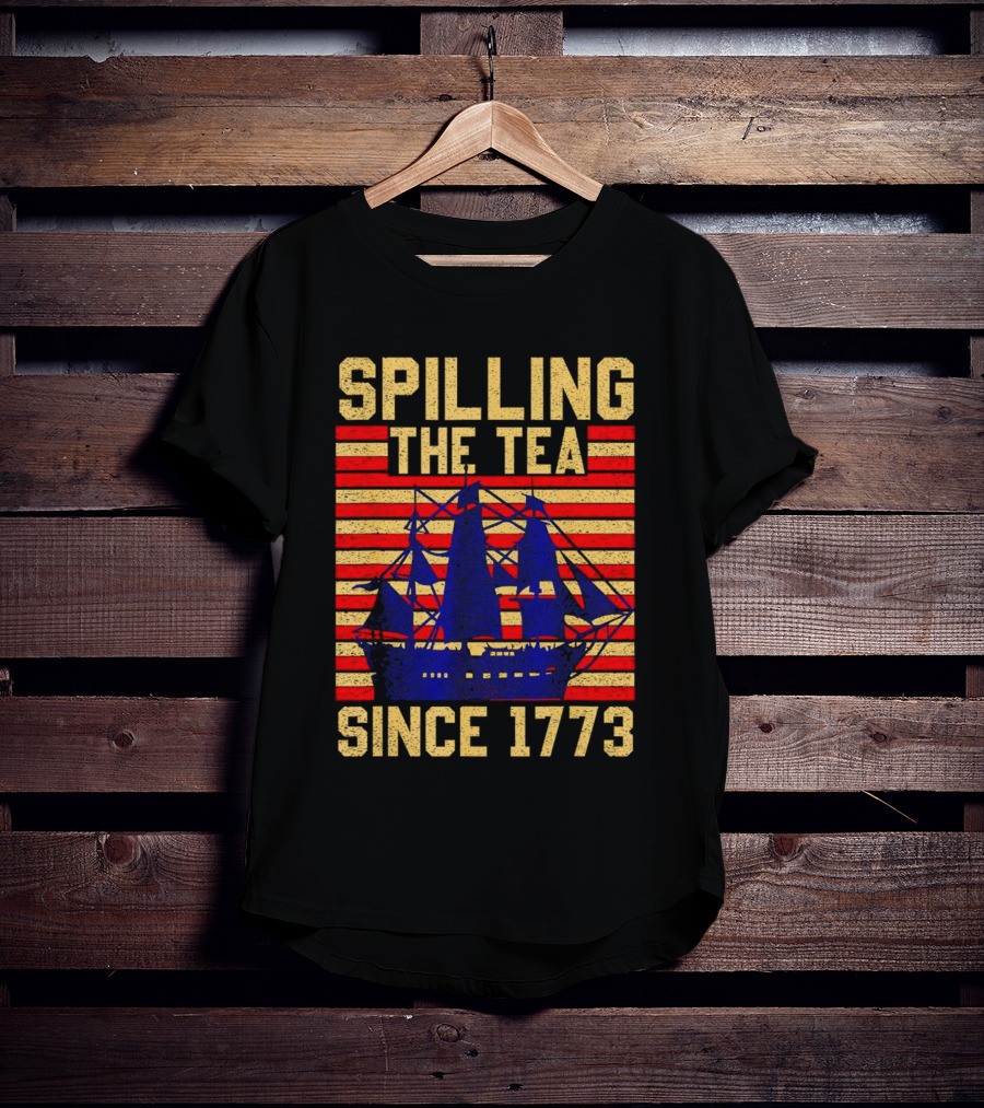 SPILLING THE TEA SINCE 1773 T-Shirt