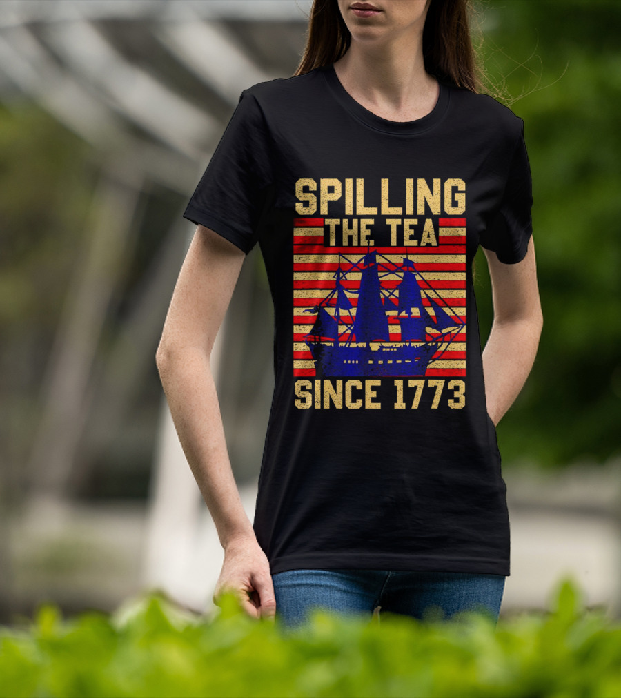 SPILLING THE TEA SINCE 1773 T-Shirt