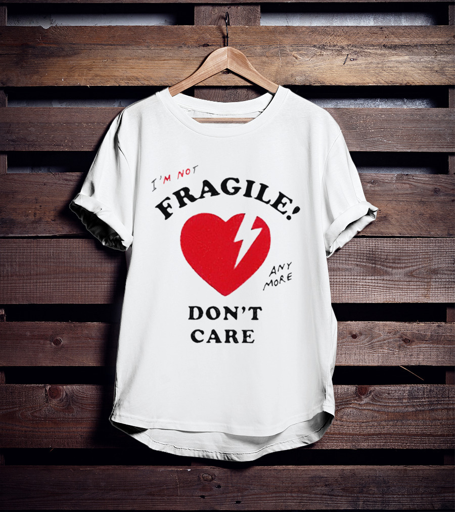 I’m Not Fragile Anymore Don’t Care Broken Heart T-Shirt
