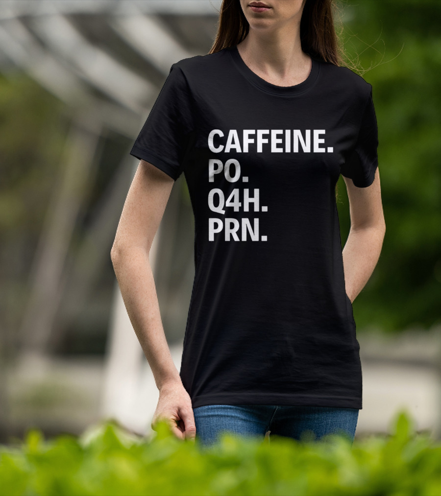 Caffeine Prescription Po Q4h Prn Shirt Medical Abbreviation Humor T-Shirt