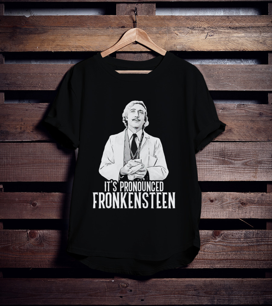 It's Pronounced Fronkensteen Young Frankenstein Gene Wilder T-Shirt