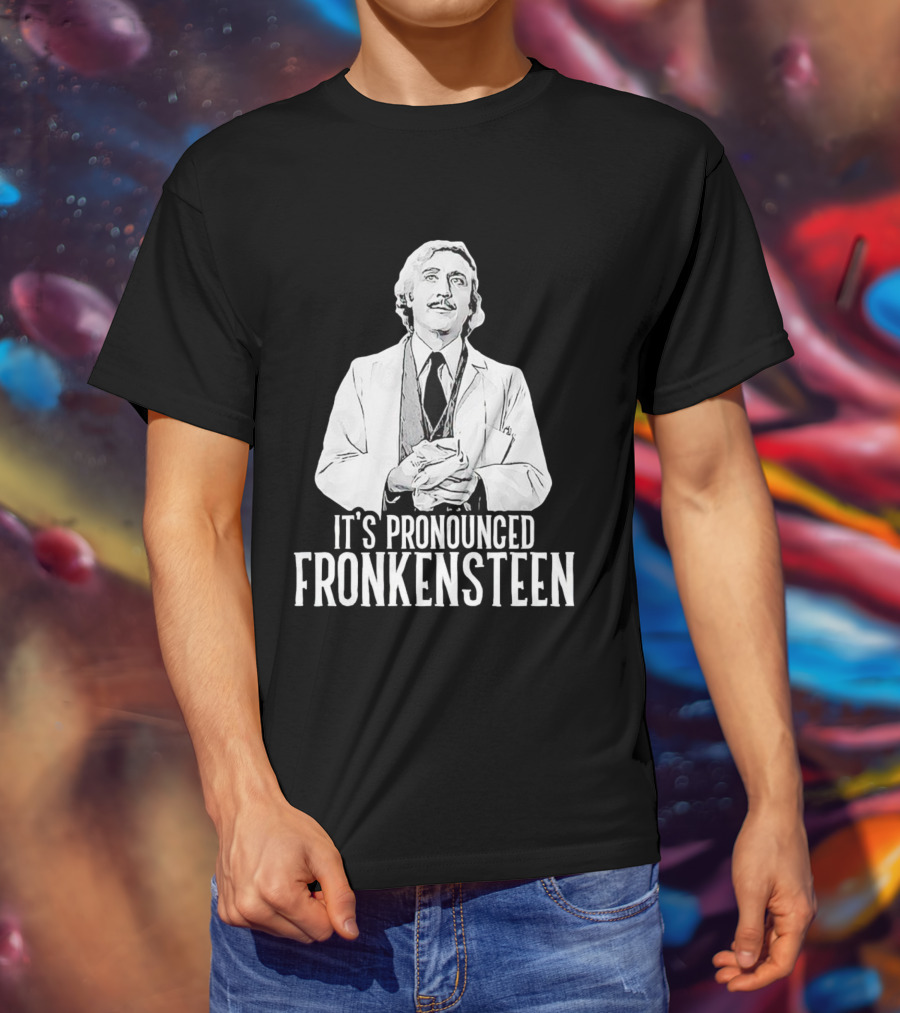 It's Pronounced Fronkensteen Young Frankenstein Gene Wilder T-Shirt
