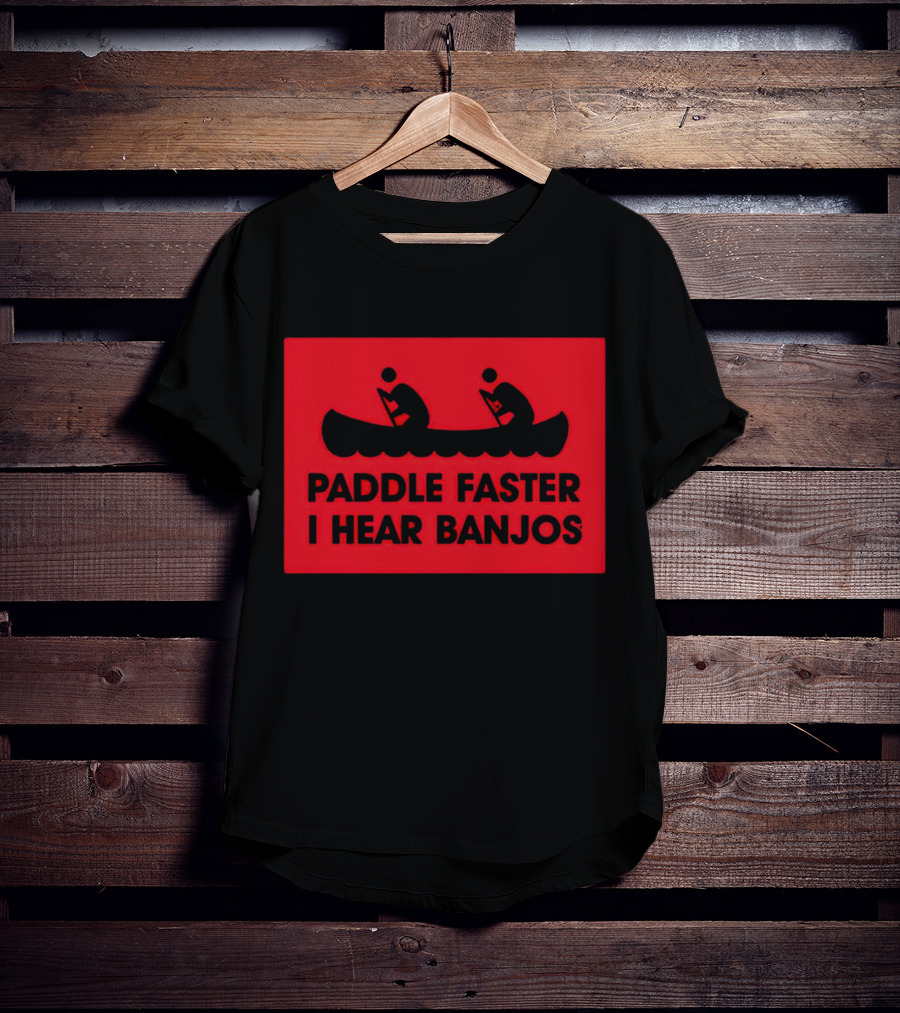 Paddle Faster I Hear Banjos Canoe Adventure Humorous Warning T-Shirt