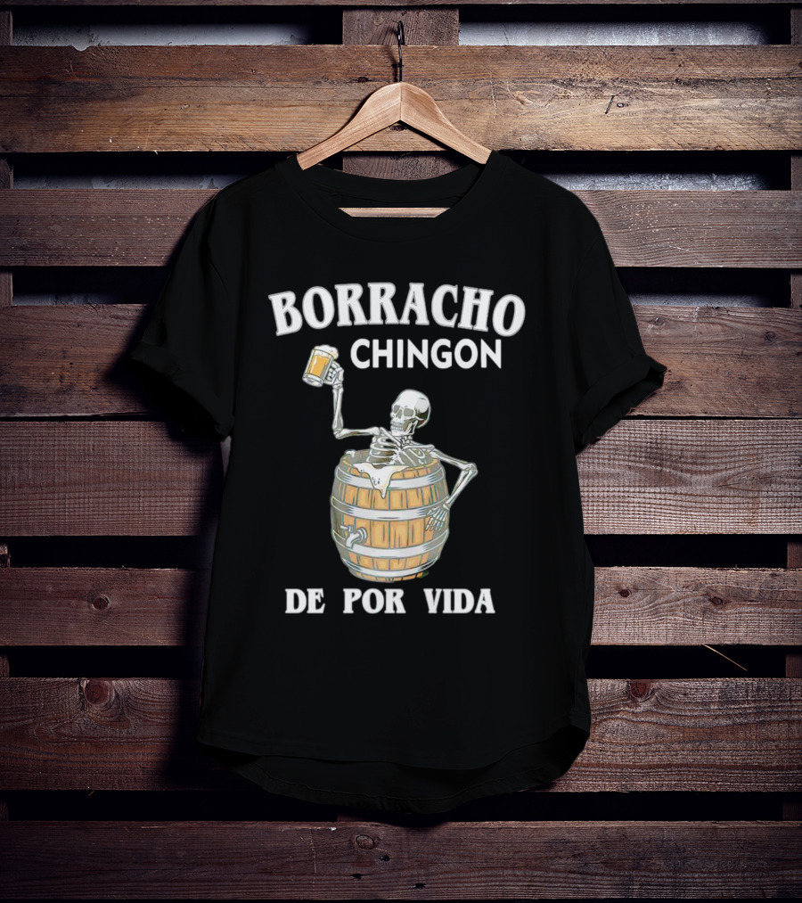 Borracho Chingon De Por Vida Skeleton With Beer Barrel T-Shirt