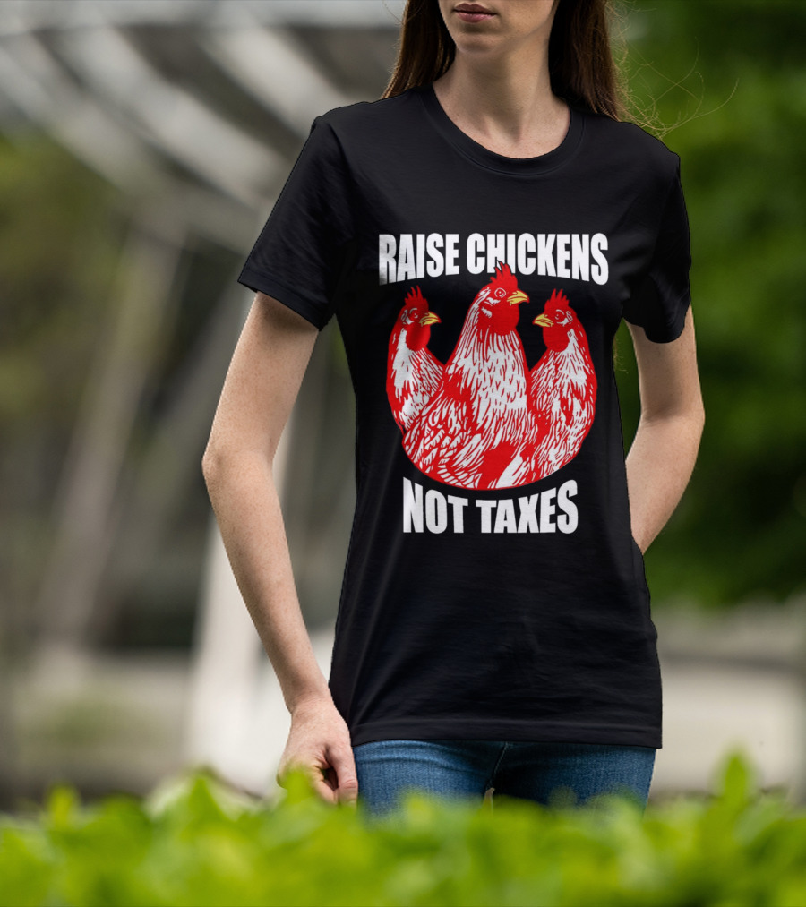 Raise Chickens Not Taxes Ranch Shirt With Three Red Chickens T-Shirt