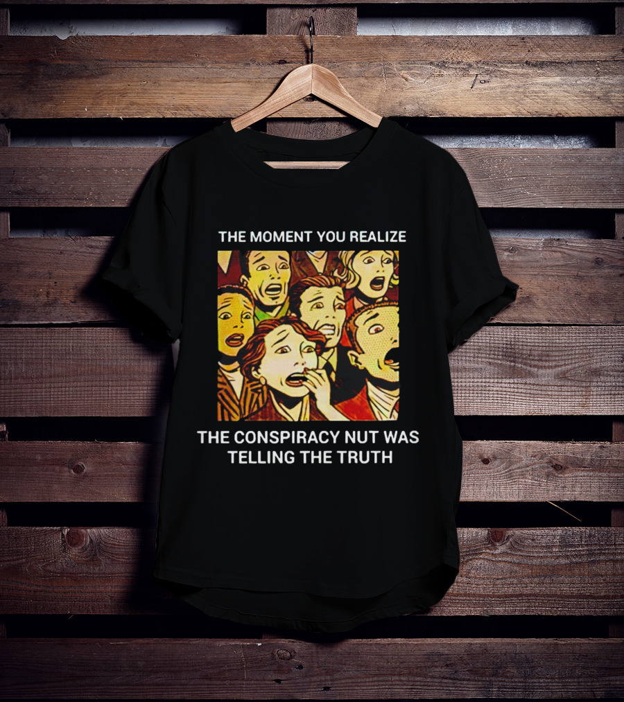 The Moment You Realize The Conspiracy Nut Was Telling The Truth Vintage Comic T-Shirt
